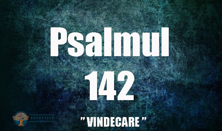puterea vindecatoare a psalmului 142
